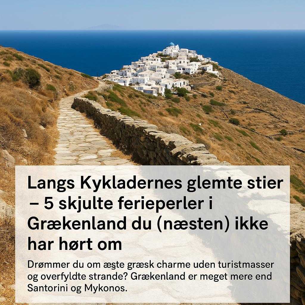 Langs Kykladernes glemte stier – 5 skjulte ferieperler i Grækenland du (næsten) ikke har hørt om