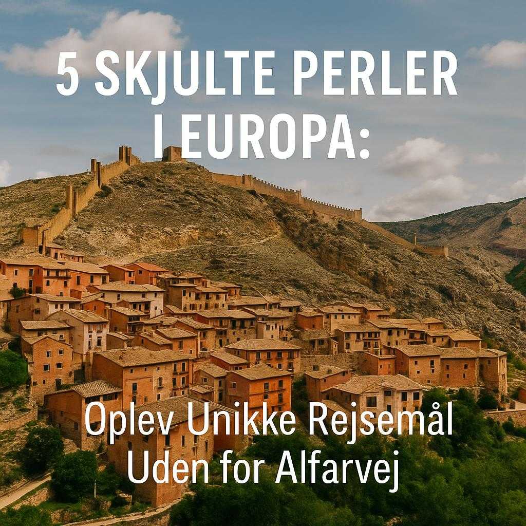 5 Skjulte Perler i Europa: Oplev Unikke Rejsemål Uden for Alfarvej